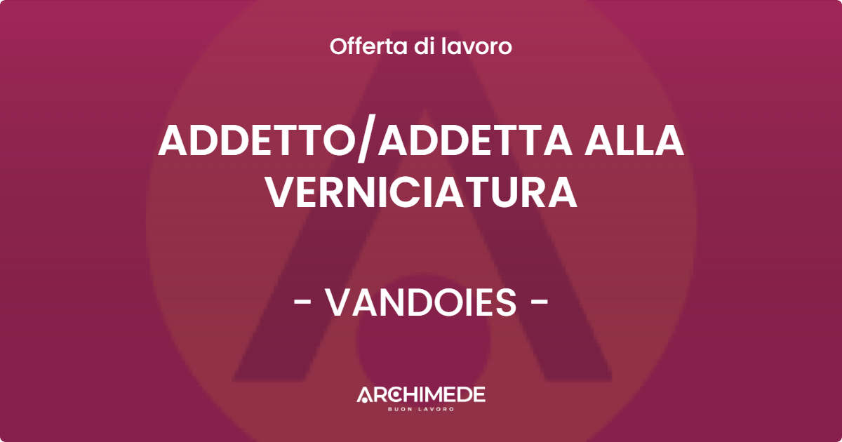 OFFERTA LAVORO - ADDETTOADDETTA ALLA VERNICIATURA - VANDOIES