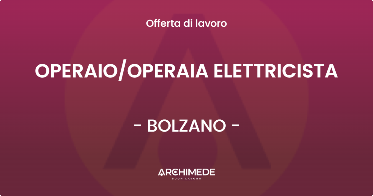 OFFERTA LAVORO - OPERAIOOPERAIA ELETTRICISTA - BOLZANO