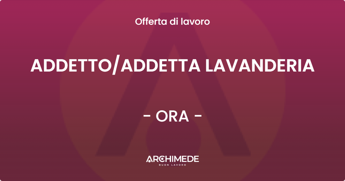 OFFERTA LAVORO - ADDETTO/ADDETTA LAVANDERIA - ORA (BZ)
