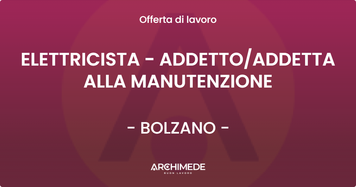 OFFERTA LAVORO - ELETTRICISTA - ADDETTOADDETTA ALLA MANUTENZIONE - BOLZANO