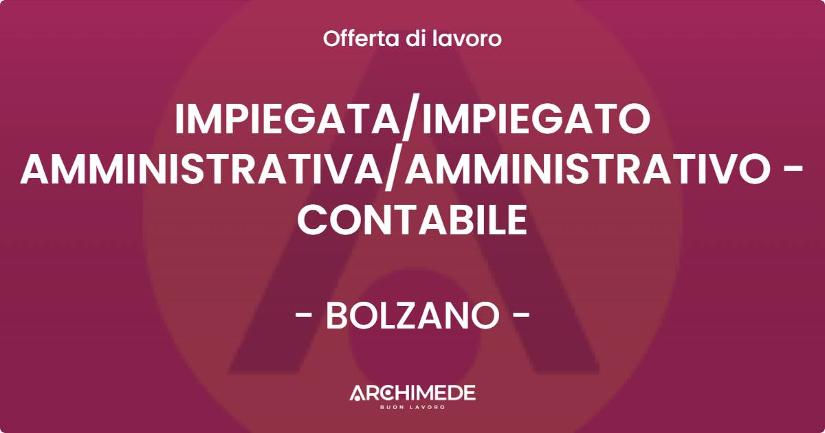 OFFERTA LAVORO - IMPIEGATAIMPIEGATO AMMINISTRATIVAAMMINISTRATIVO - CONTABILE - BOLZANO