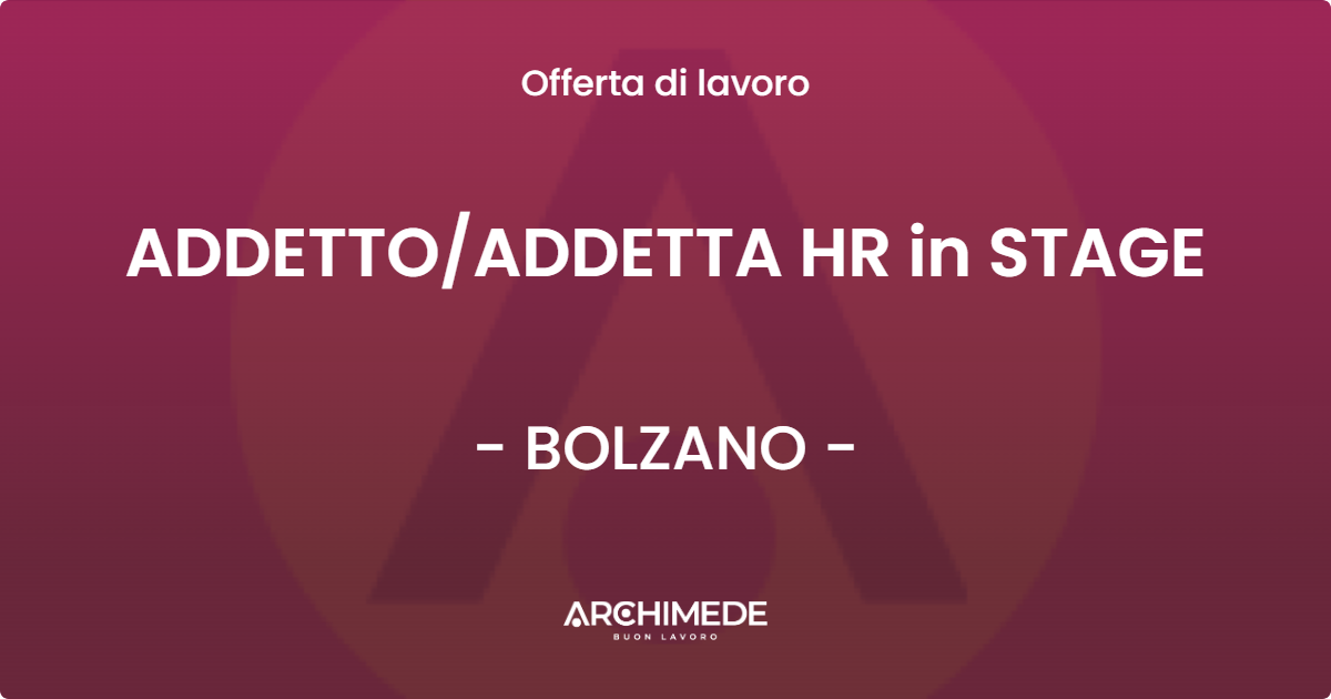 OFFERTA LAVORO - ADDETTOADDETTA HR in STAGE - BOLZANO