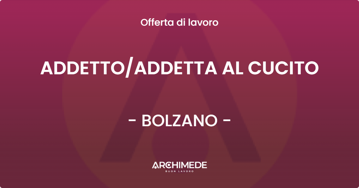 OFFERTA LAVORO - ADDETTOADDETTA AL CUCITO - BOLZANO