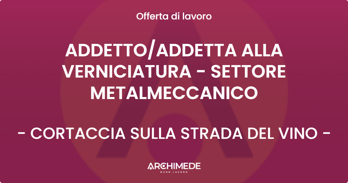 OFFERTA LAVORO - ADDETTOADDETTA ALLA VERNICIATURA - SETTORE METALMECCANICO - CORTACCIA SULLA STRADA DEL VINO