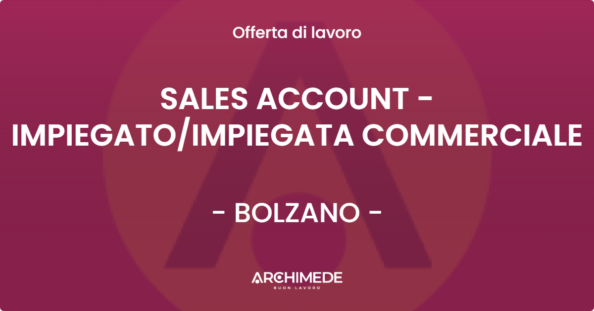 OFFERTA LAVORO - SALES ACCOUNT - IMPIEGATOIMPIEGATA COMMERCIALE - BOLZANO