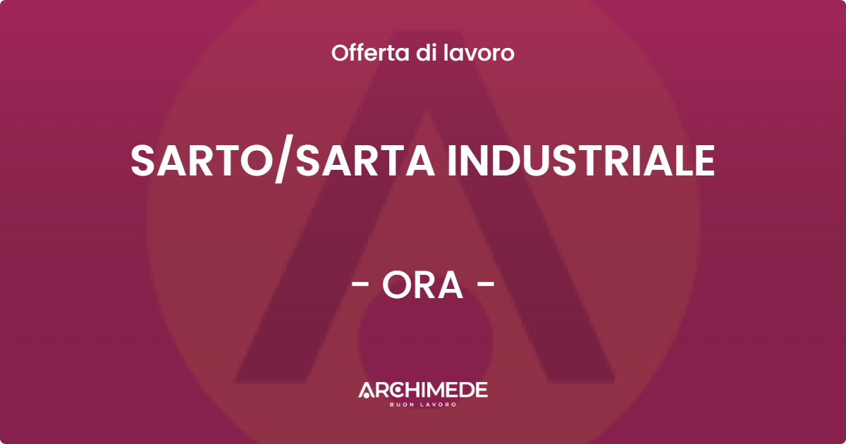 OFFERTA LAVORO - SARTOSARTA INDUSTRIALE - ORA