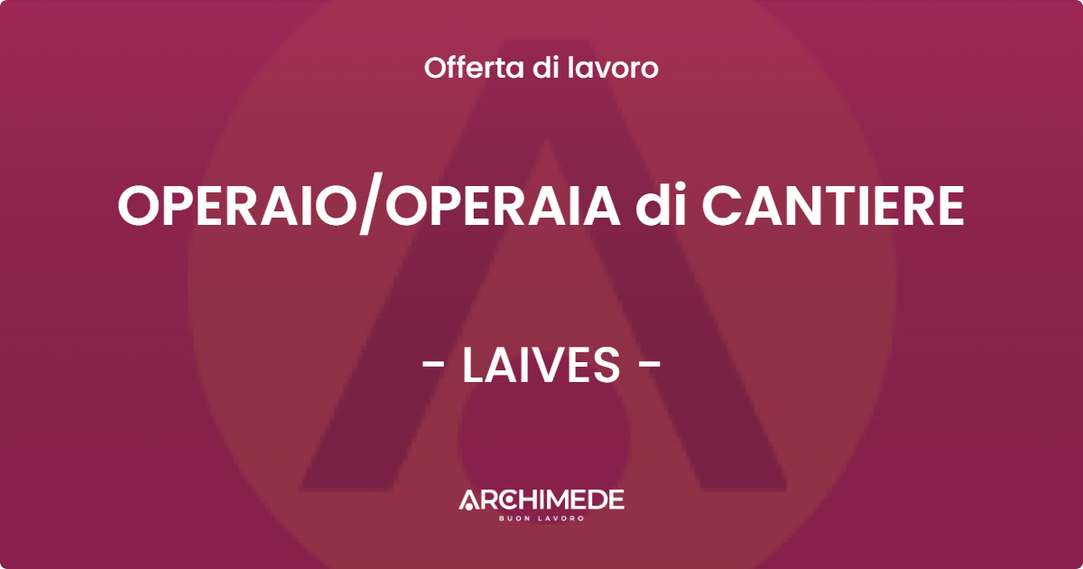 OFFERTA LAVORO - OPERAIOOPERAIA di CANTIERE - LAIVES