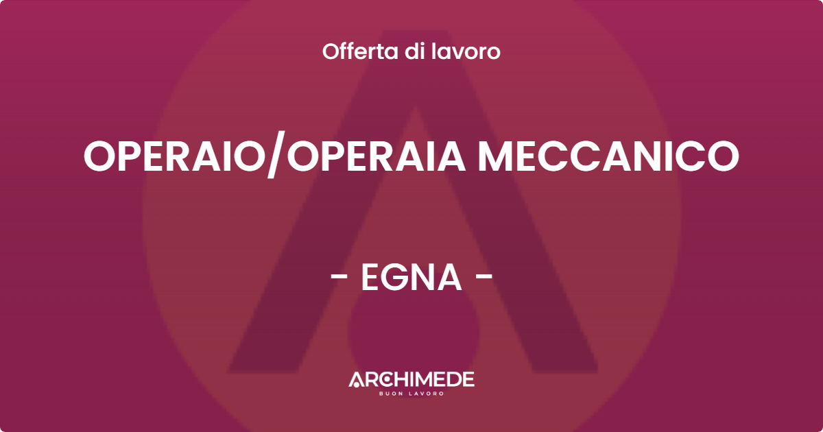 OFFERTA LAVORO - OPERAIOOPERAIA MECCANICO - EGNA