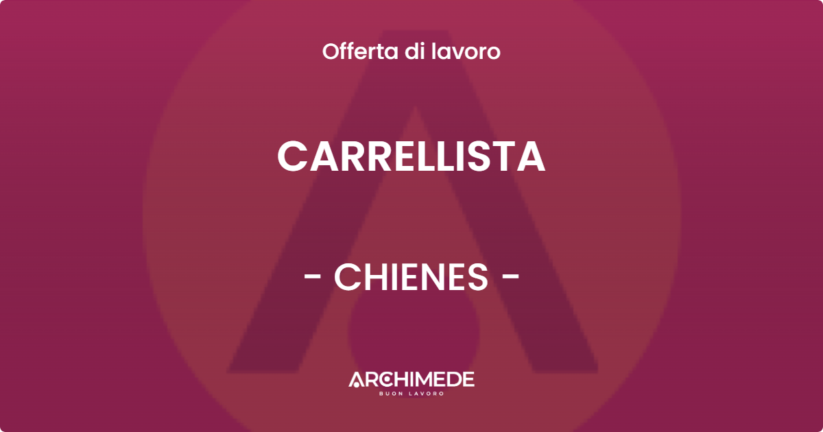 OFFERTA LAVORO - CARRELLISTA - CHIENES (BZ)