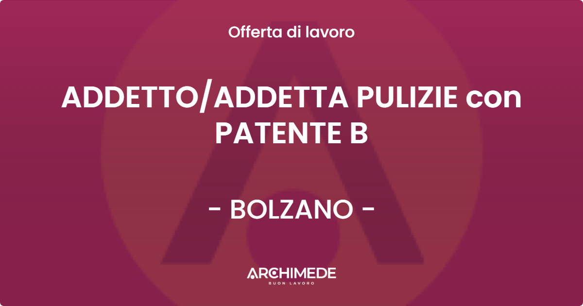 OFFERTA LAVORO - ADDETTOADDETTA PULIZIE con PATENTE B - BOLZANO