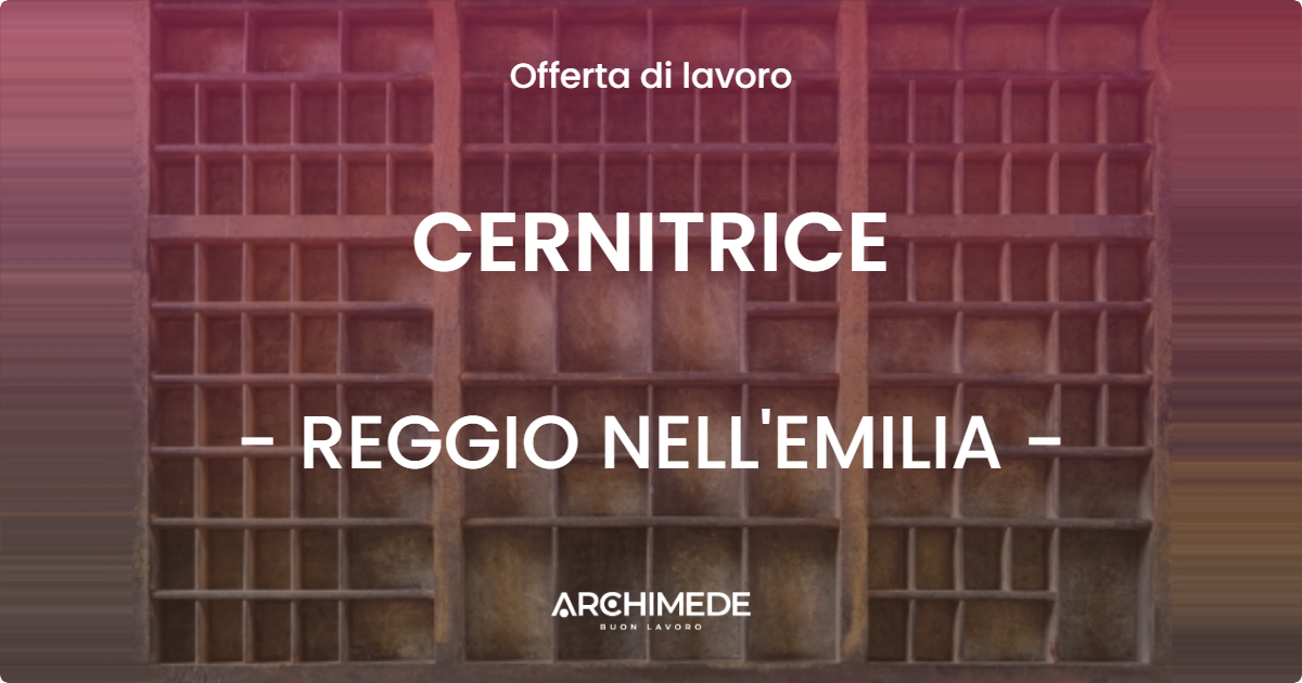 OFFERTA LAVORO - CERNITRICE - REGGIO NELL'EMILIA