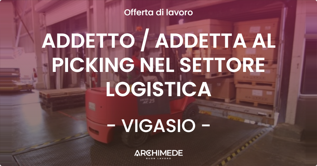 OFFERTA LAVORO - ADDETTO  ADDETTA AL PICKING NEL SETTORE LOGISTICA - VIGASIO