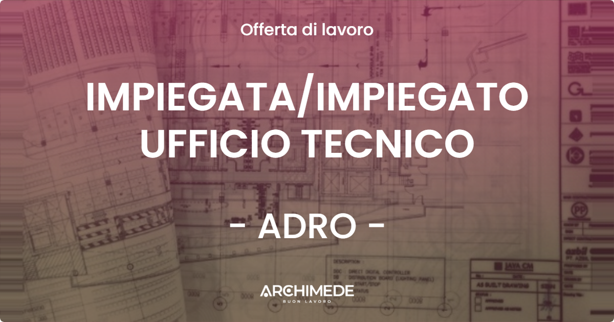 OFFERTA LAVORO - IMPIEGATAIMPIEGATO UFFICIO TECNICO - ADRO