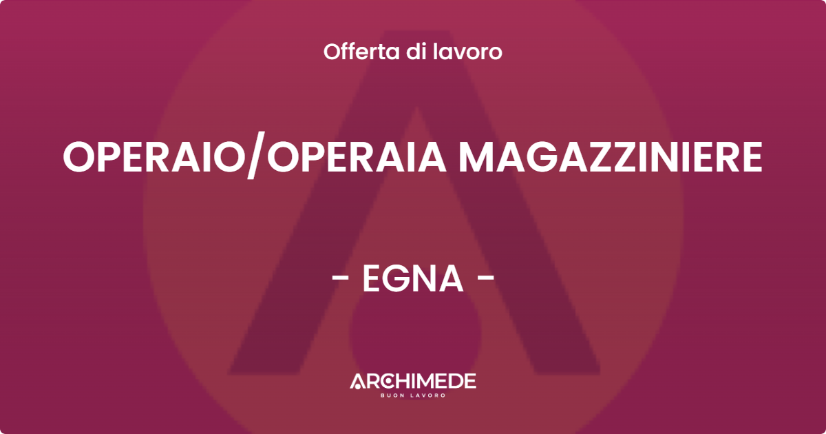 OFFERTA LAVORO - OPERAIOOPERAIA MAGAZZINIERE - EGNA