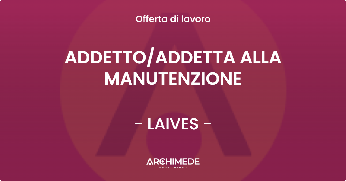 OFFERTA LAVORO - ADDETTOADDETTA ALLA MANUTENZIONE - LAIVES