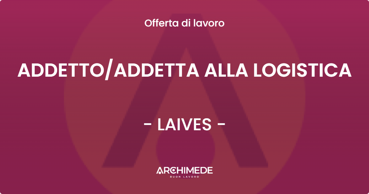 OFFERTA LAVORO - ADDETTOADDETTA ALLA LOGISTICA - LAIVES