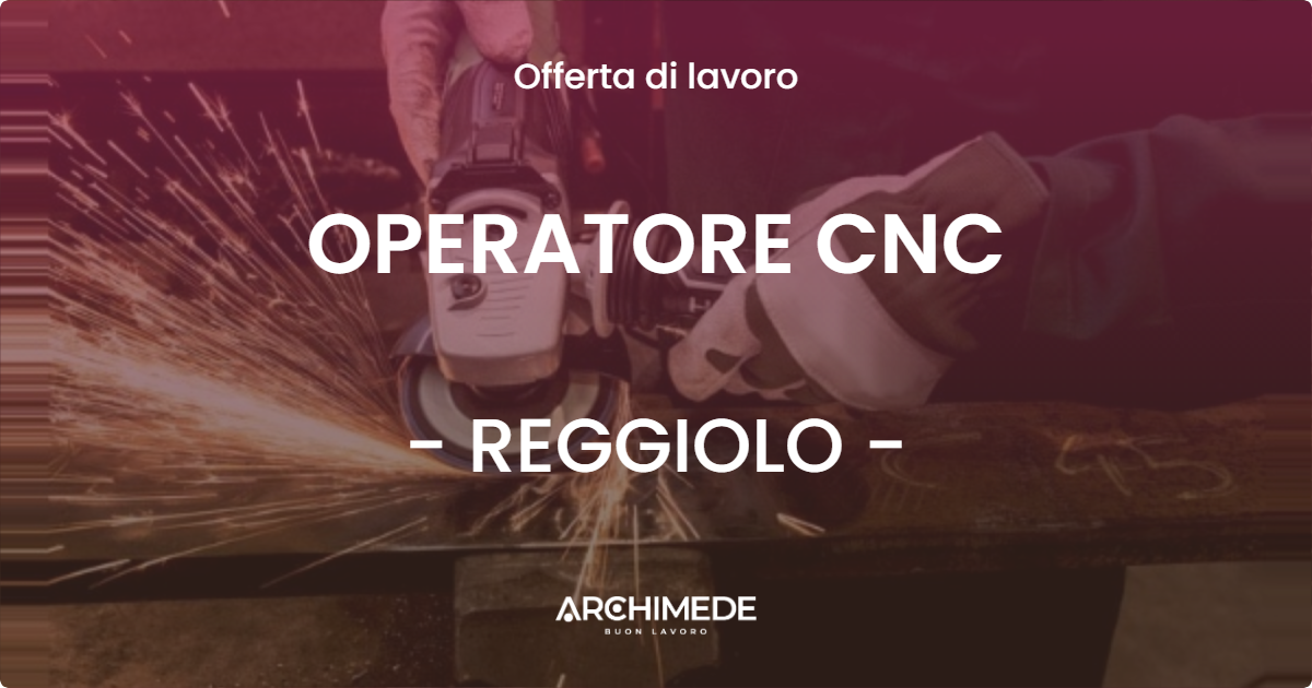 OFFERTA LAVORO - OPERATORE CNC - REGGIOLO (RE)