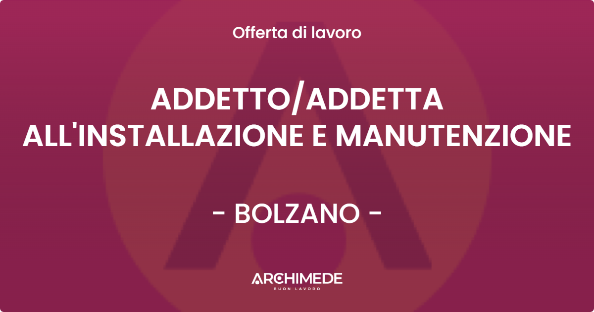 OFFERTA LAVORO - ADDETTOADDETTA ALL'INSTALLAZIONE E MANUTENZIONE - BOLZANO