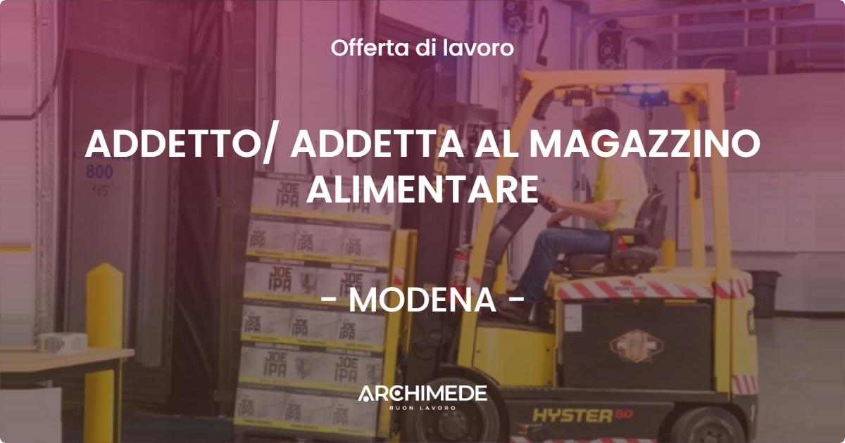 OFFERTA LAVORO - ADDETTO/ ADDETTA AL MAGAZZINO ALIMENTARE - MODENA (MO)
