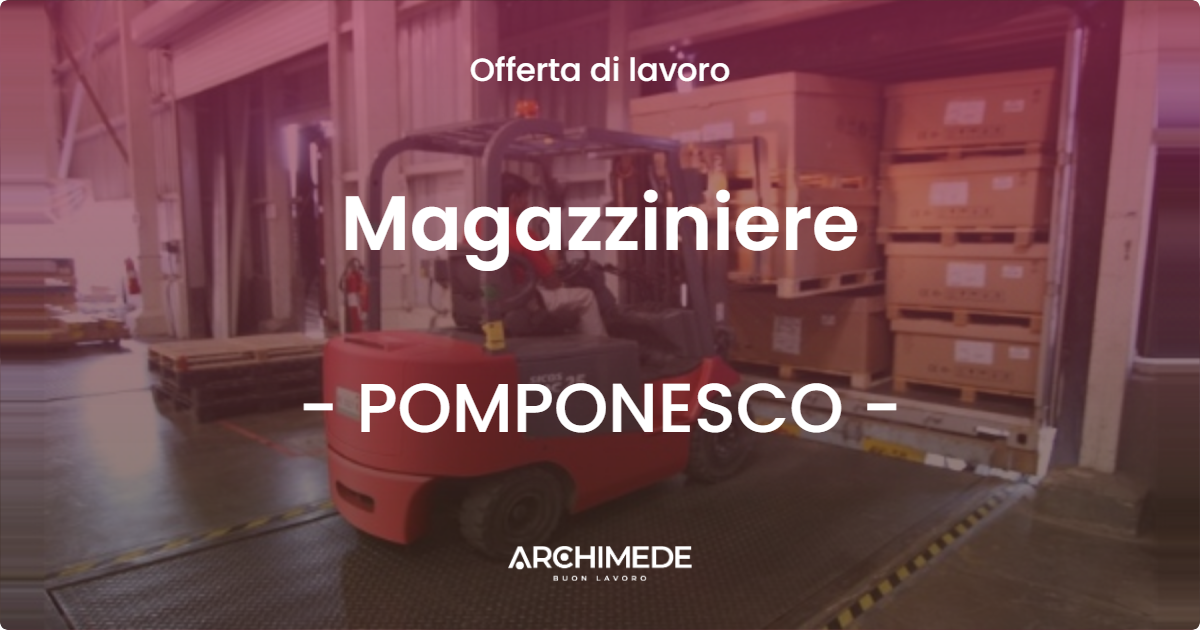 OFFERTA LAVORO - Magazziniere - POMPONESCO (MN)