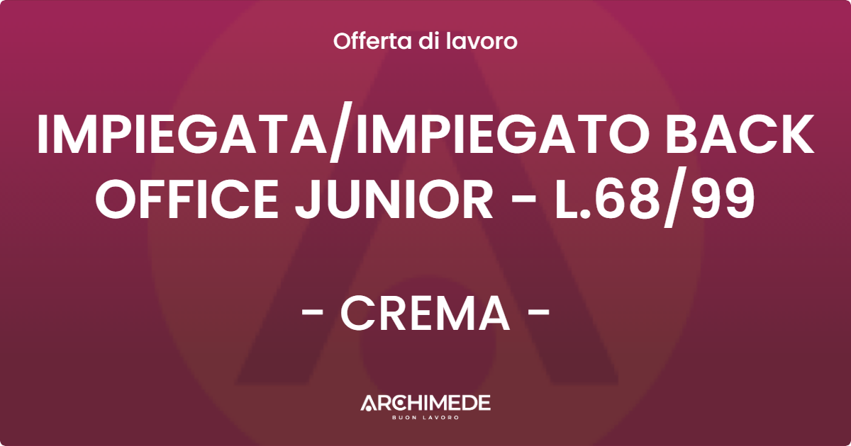 OFFERTA LAVORO - IMPIEGATA/IMPIEGATO BACK OFFICE JUNIOR - L.68/99 - CREMA (CR)