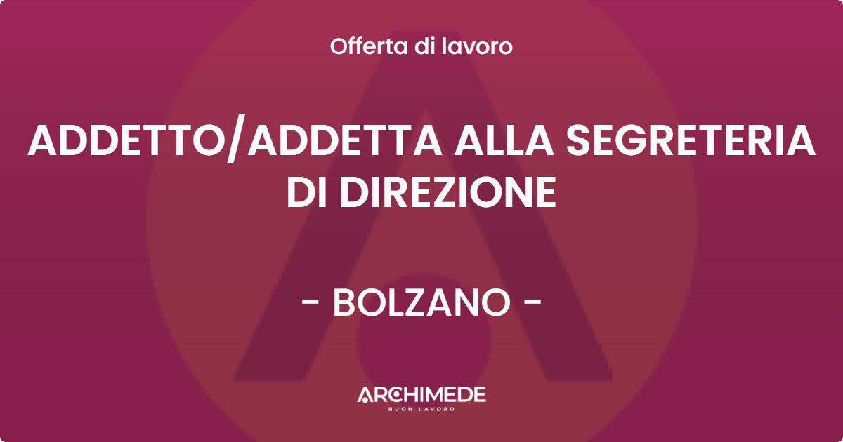 OFFERTA LAVORO - ADDETTOADDETTA ALLA SEGRETERIA DI DIREZIONE - BOLZANO