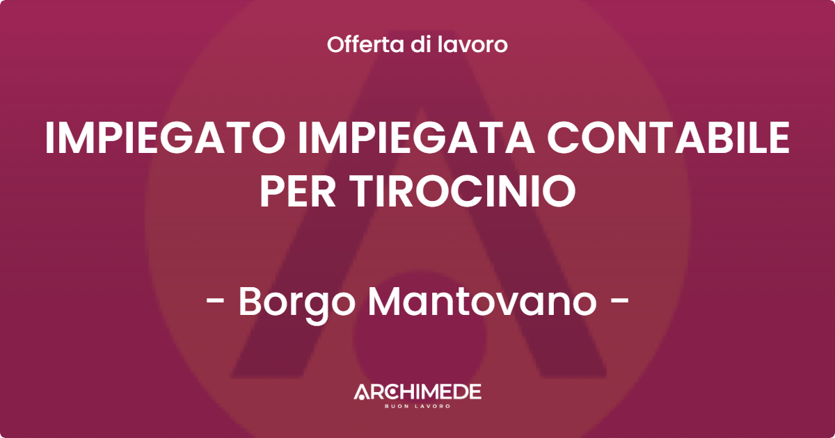 OFFERTA LAVORO - IMPIEGATO IMPIEGATA CONTABILE PER TIROCINIO - Borgo Mantovano (MN)