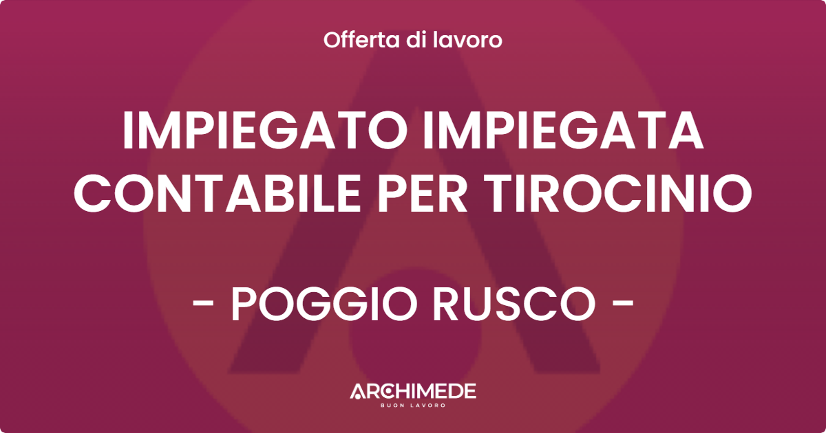 OFFERTA LAVORO - IMPIEGATO IMPIEGATA CONTABILE PER TIROCINIO - POGGIO RUSCO (MN)