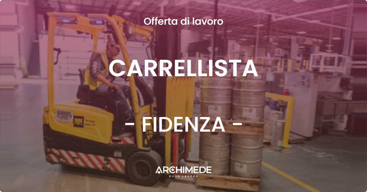 OFFERTA LAVORO - CARRELLISTA - FIDENZA (PR)