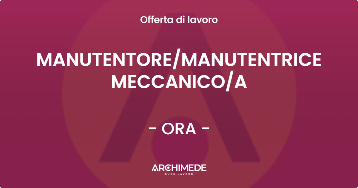 OFFERTA LAVORO - MANUTENTORE/MANUTENTRICE MECCANICO/A - ORA (BZ)