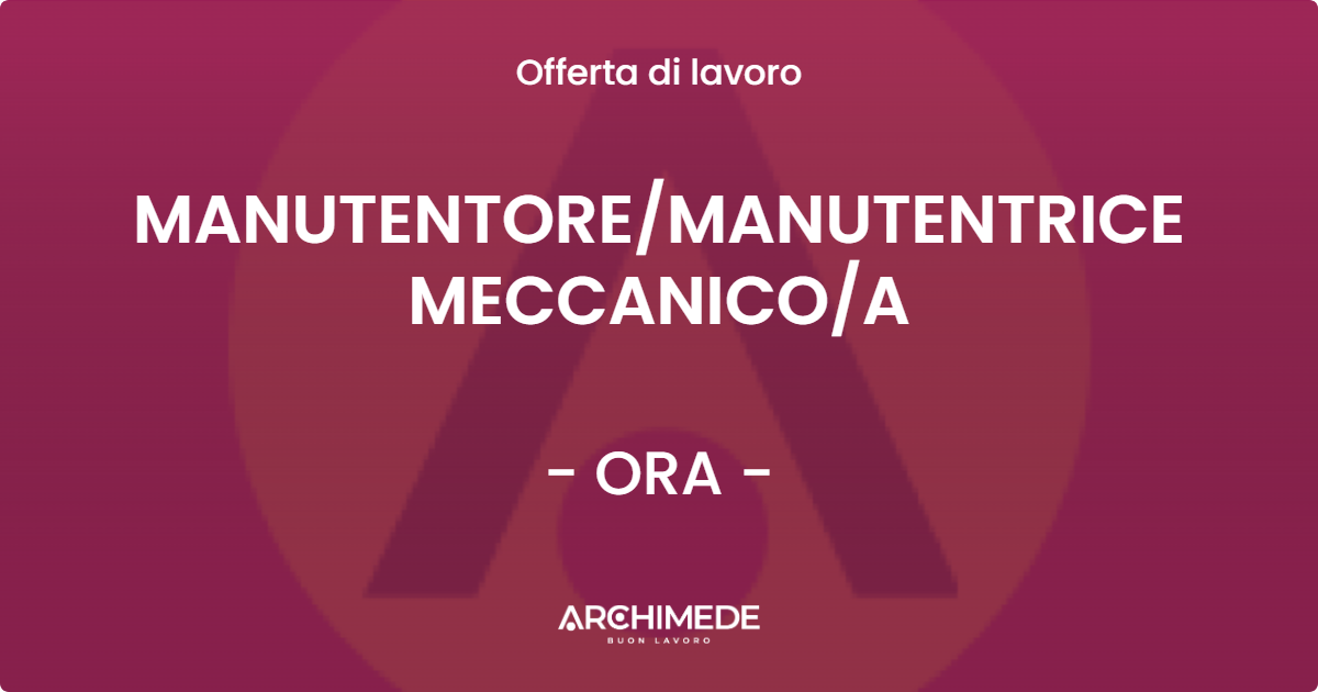 OFFERTA LAVORO - MANUTENTOREMANUTENTRICE MECCANICOA - ORA