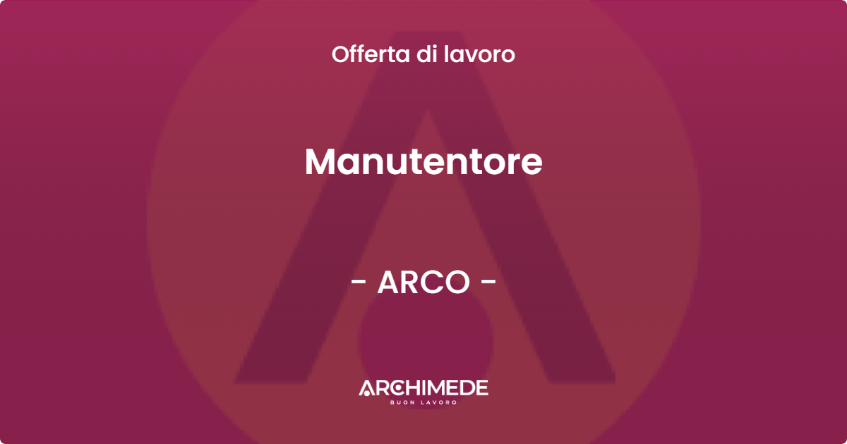 OFFERTA LAVORO - Manutentore - ARCO (TN)