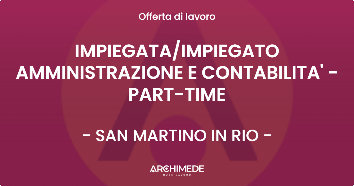 OFFERTA LAVORO - IMPIEGATA/IMPIEGATO AMMINISTRAZIONE E CONTABILITA' - PART-TIME - SAN MARTINO IN RIO (RE)