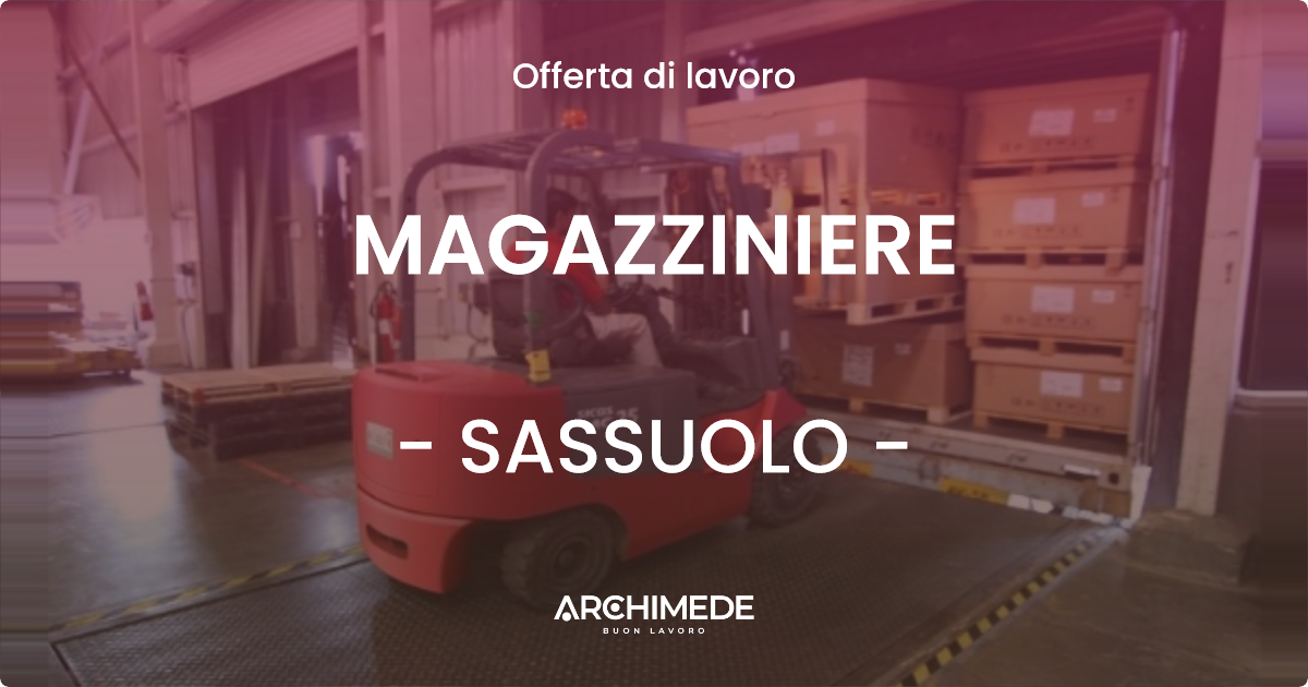 OFFERTA LAVORO - MAGAZZINIERE - SASSUOLO (MO)