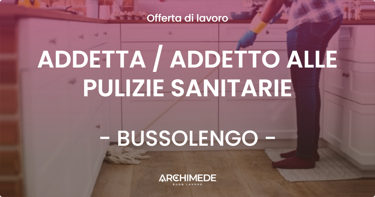 OFFERTA LAVORO - ADDETTA / ADDETTO ALLE PULIZIE SANITARIE - BUSSOLENGO (VR)
