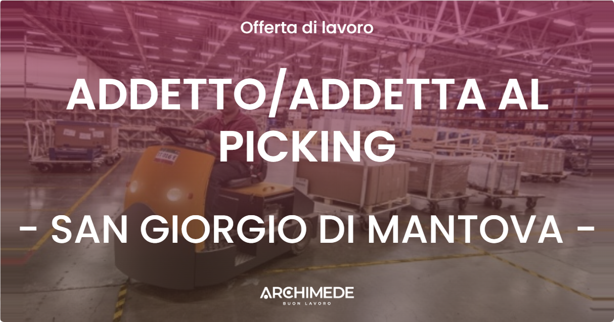 OFFERTA LAVORO - ADDETTOADDETTA AL PICKING - SAN GIORGIO DI MANTOVA