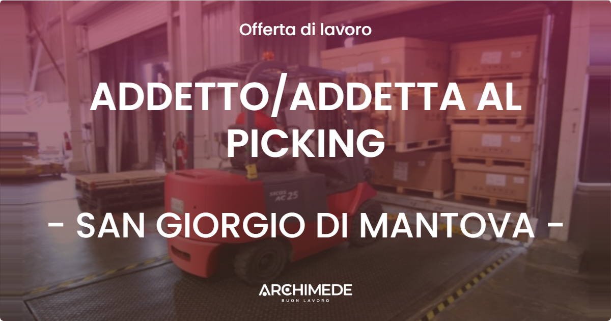 OFFERTA LAVORO - ADDETTOADDETTA AL PICKING - SAN GIORGIO DI MANTOVA