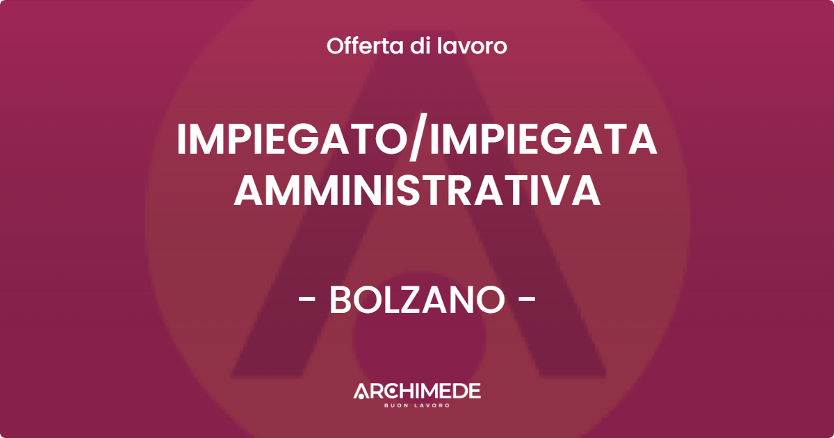 OFFERTA LAVORO - IMPIEGATOIMPIEGATA AMMINISTRATIVA - BOLZANO