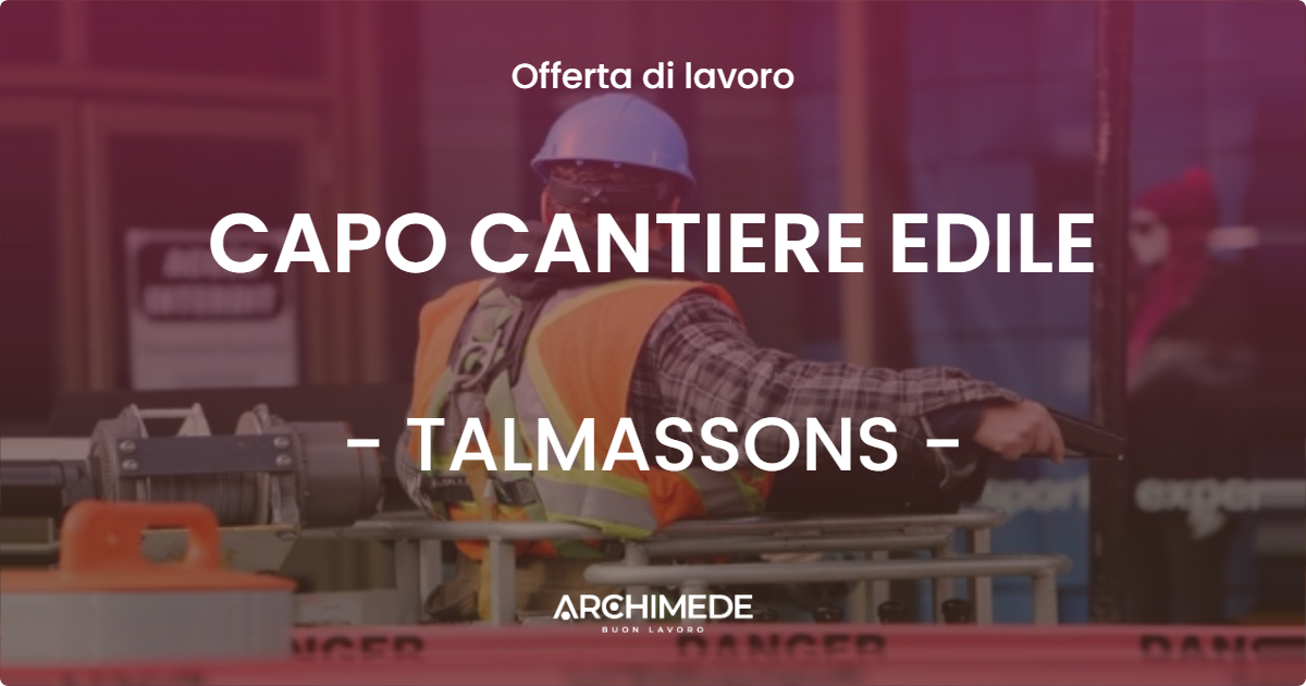 OFFERTA LAVORO - CAPO CANTIERE EDILE - TALMASSONS (UD)