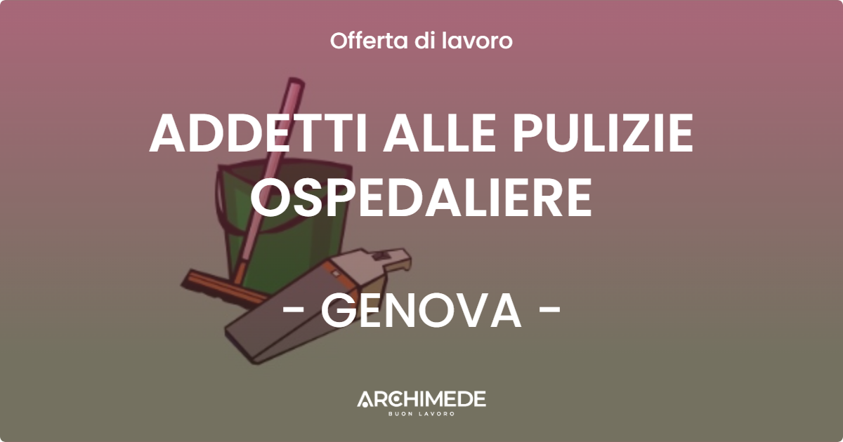 OFFERTA LAVORO - ADDETTI ALLE PULIZIE OSPEDALIERE - GENOVA (GE)