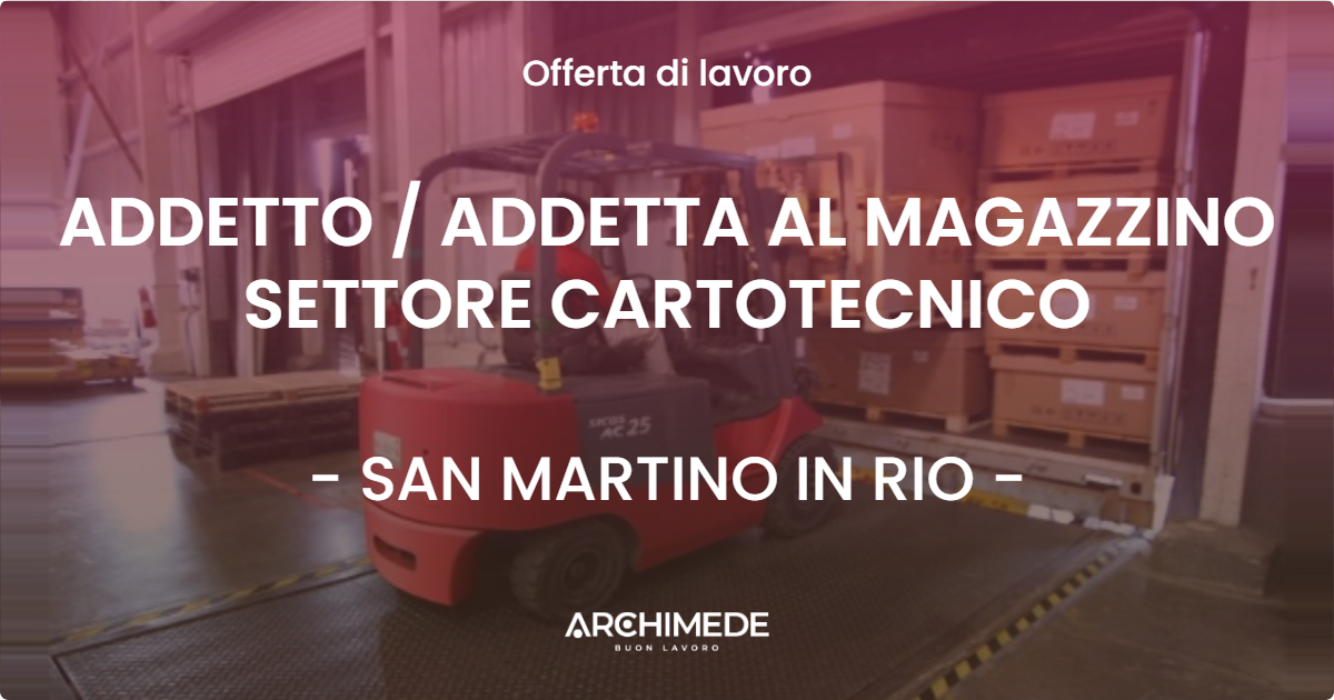 OFFERTA LAVORO - ADDETTO / ADDETTA AL MAGAZZINO SETTORE CARTOTECNICO - SAN MARTINO IN RIO (RE)