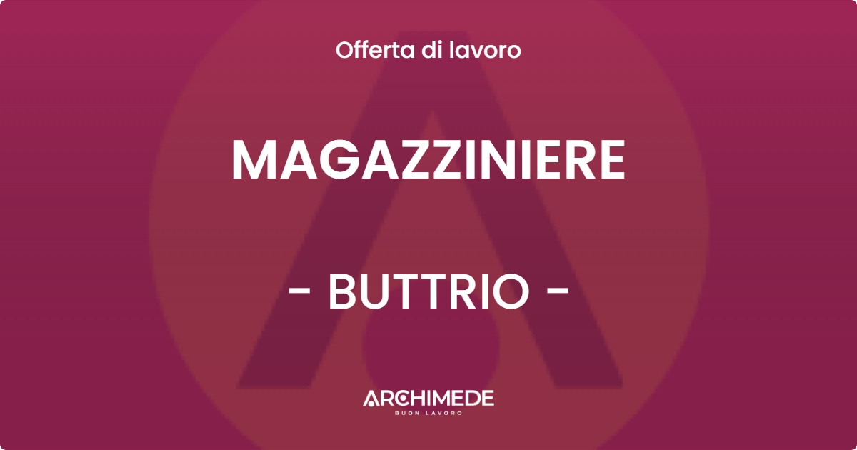 OFFERTA LAVORO - MAGAZZINIERE - BUTTRIO (UD)