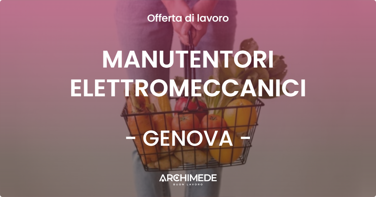 OFFERTA LAVORO - MANUTENTORI ELETTROMECCANICI - GENOVA (GE)