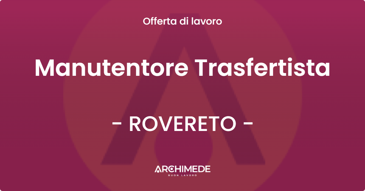 OFFERTA LAVORO - Manutentore Trasfertista - ROVERETO (TN)