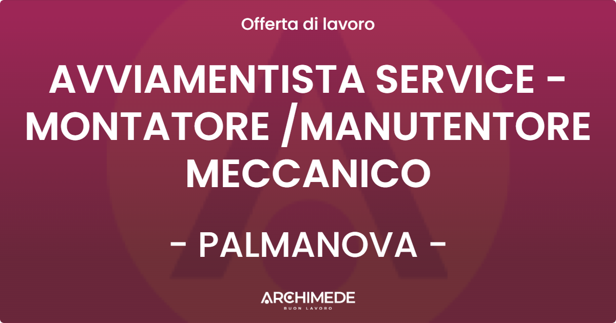OFFERTA LAVORO - AVVIAMENTISTA SERVICE - MONTATORE MANUTENTORE MECCANICO - PALMANOVA