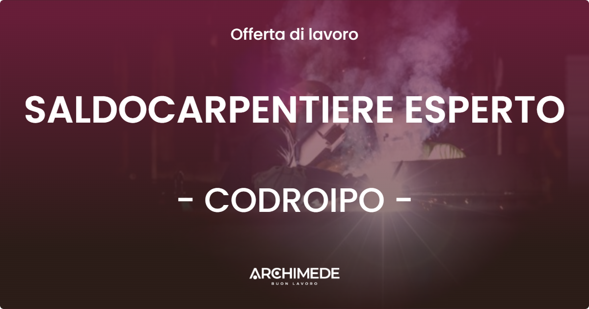 OFFERTA LAVORO - SALDOCARPENTIERE ESPERTO - CODROIPO