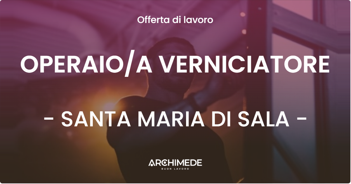 OFFERTA LAVORO - OPERAIO/A VERNICIATORE - SANTA MARIA DI SALA (VE)