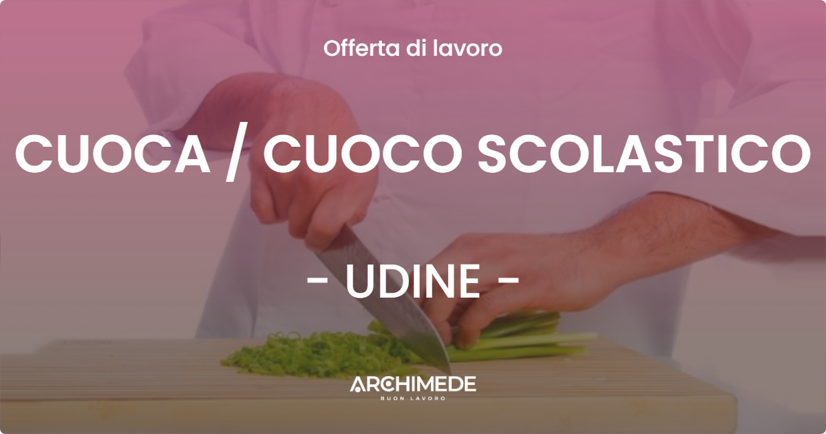 OFFERTA LAVORO - CUOCA  CUOCO SCOLASTICO - UDINE
