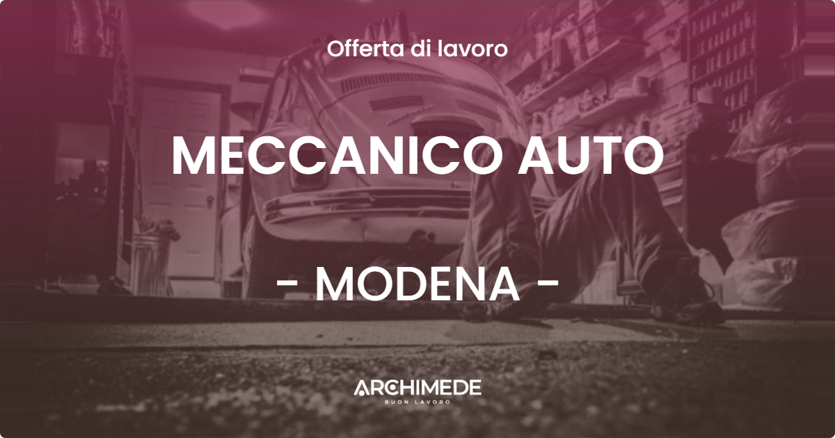 OFFERTA LAVORO - MECCANICO AUTO - MODENA (MO)