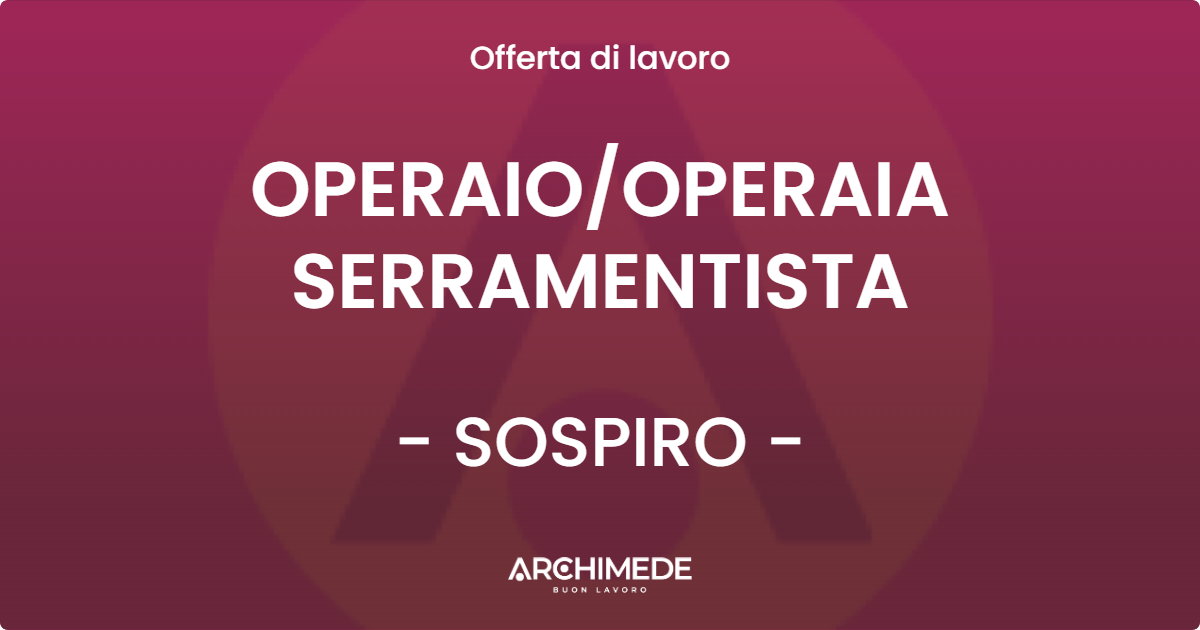 OFFERTA LAVORO - OPERAIO/OPERAIA SERRAMENTISTA - SOSPIRO (CR)